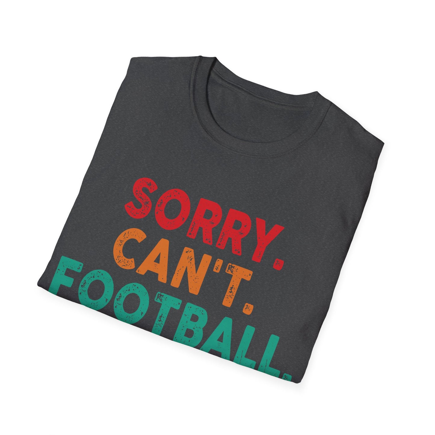 Sorry cant foot bye Unisex Softstyle T-Shirt