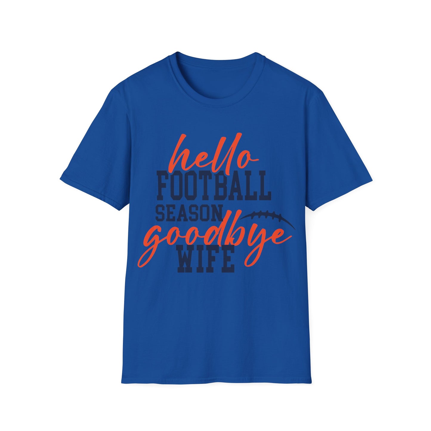 Hello football goodbye wife Unisex Softstyle T-Shirt