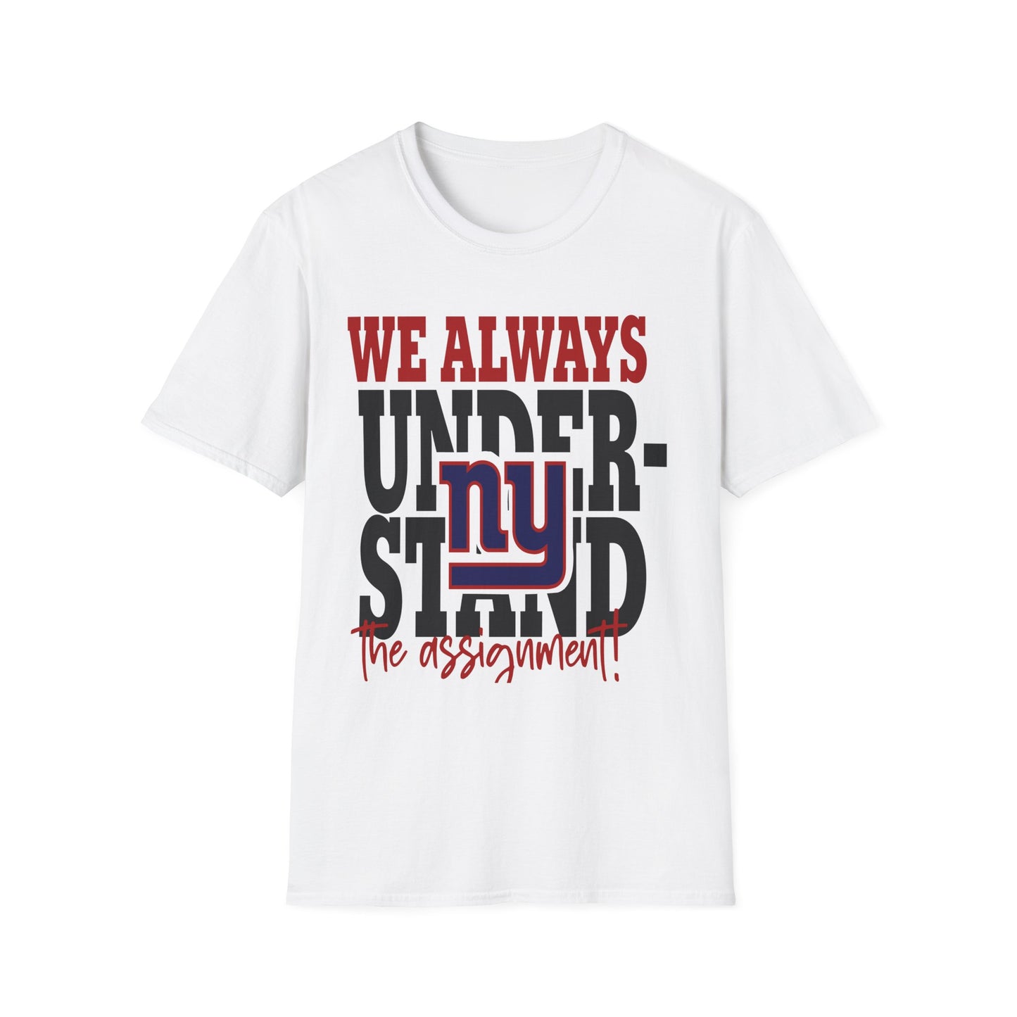 We always understand the assignment Unisex Softstyle T-Shirt