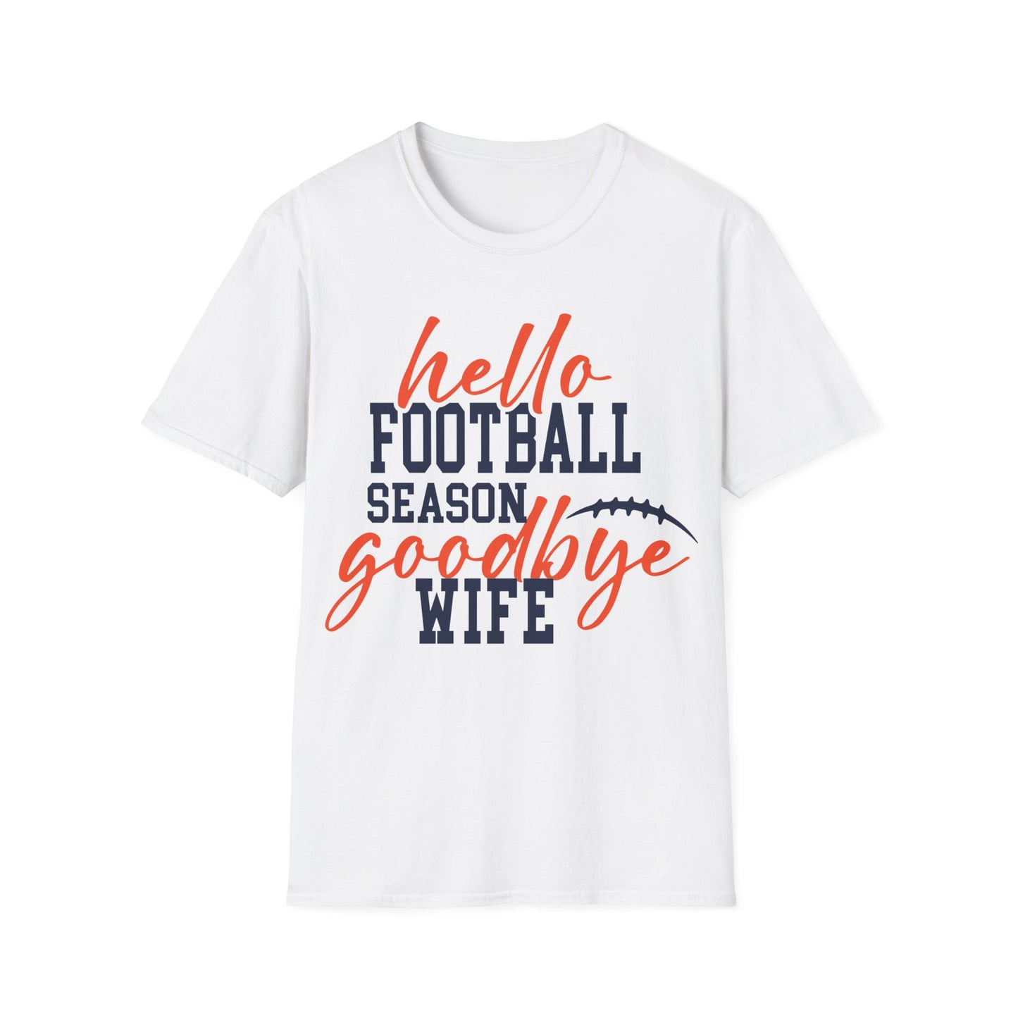 Hello football goodbye wife Unisex Softstyle T-Shirt