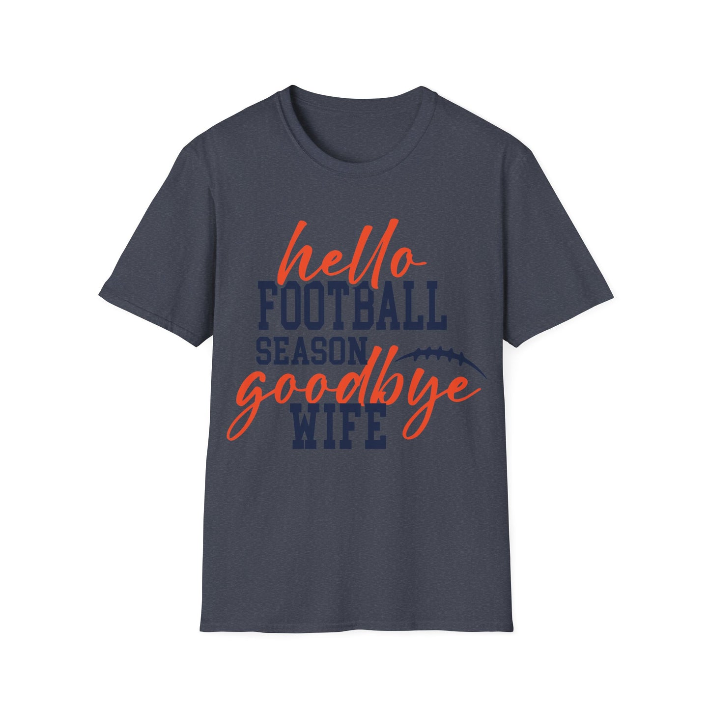 Hello football goodbye wife Unisex Softstyle T-Shirt