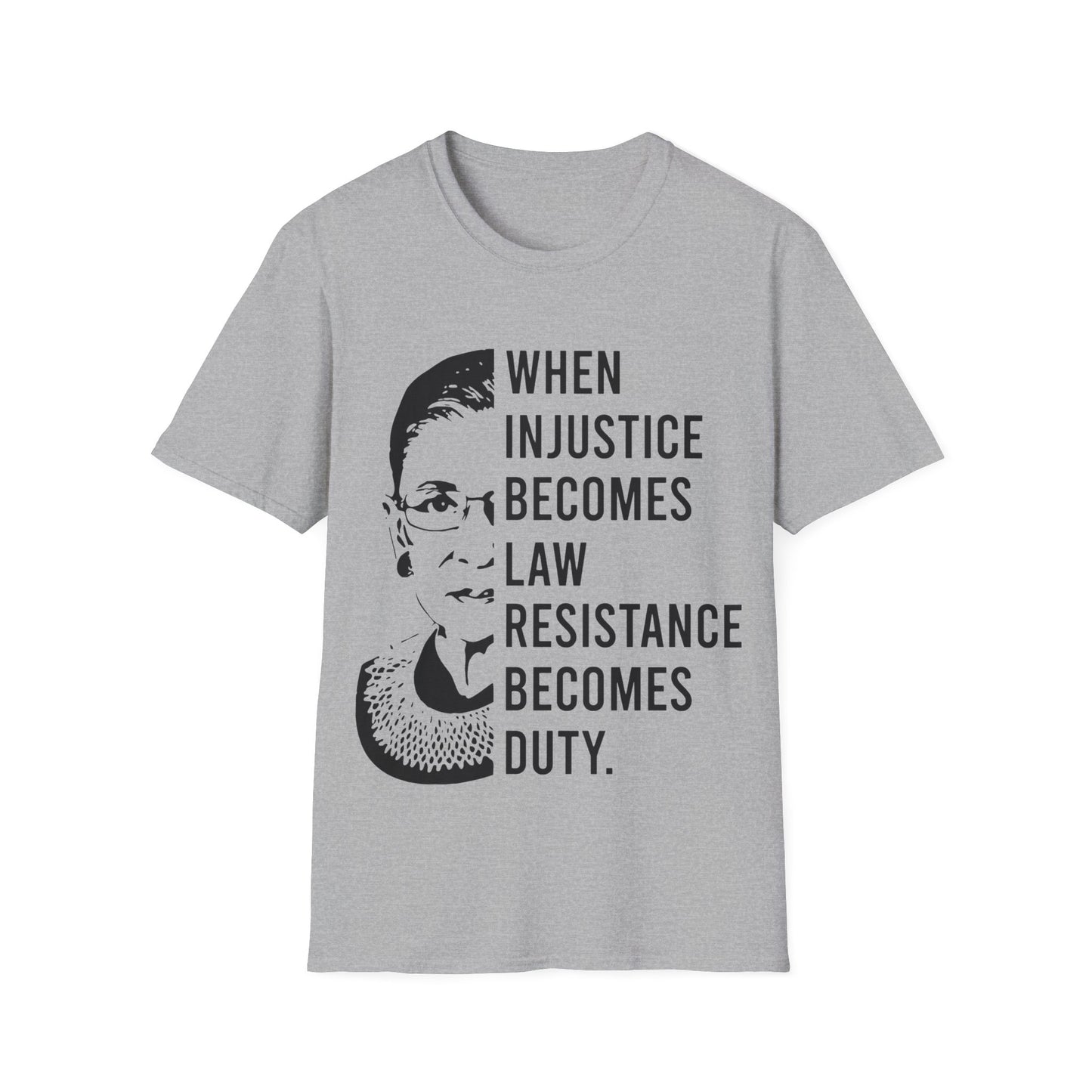 When injustice becomes law...Unisex Softstyle T-Shirt