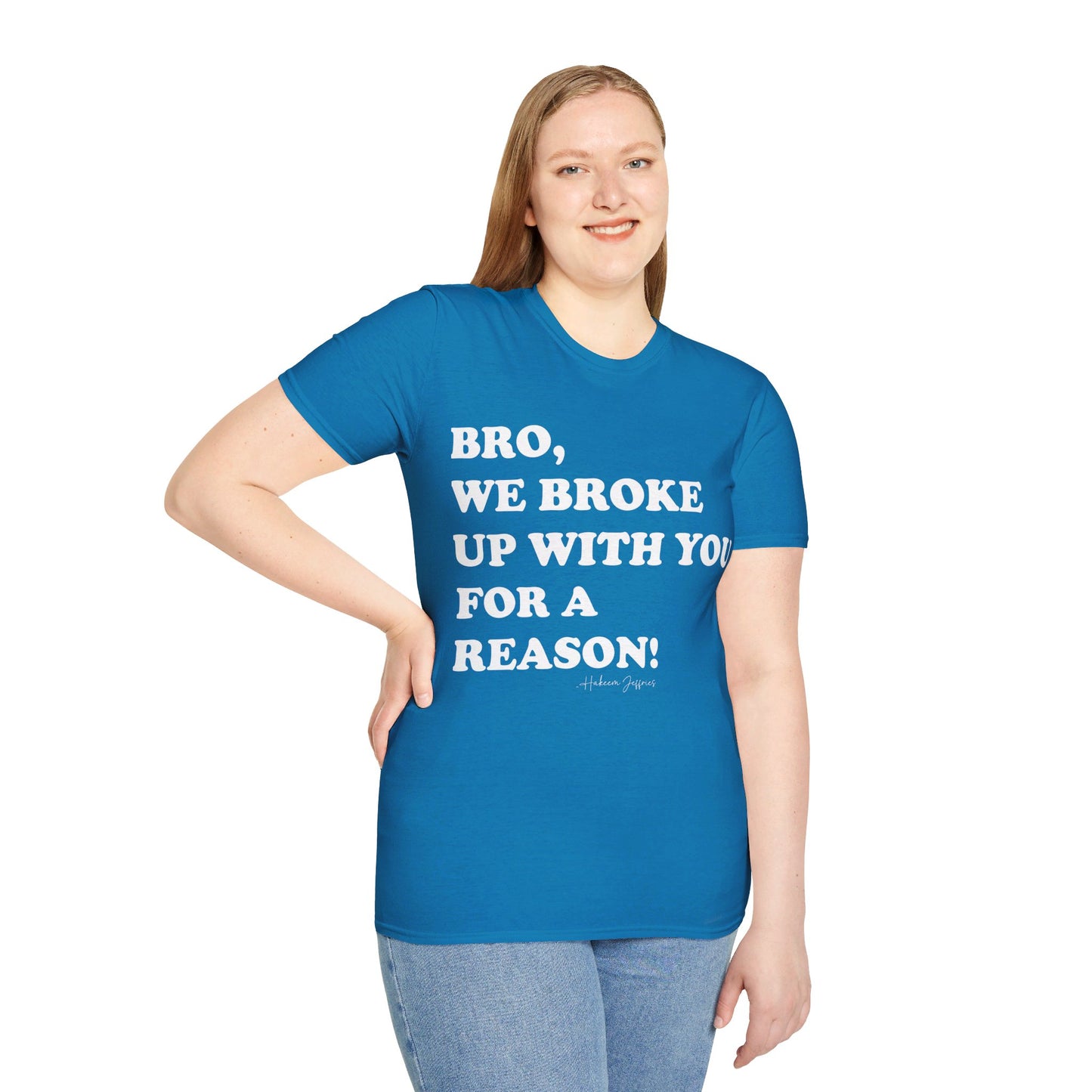 Bro, we broke up with you Unisex Softstyle T-Shirt