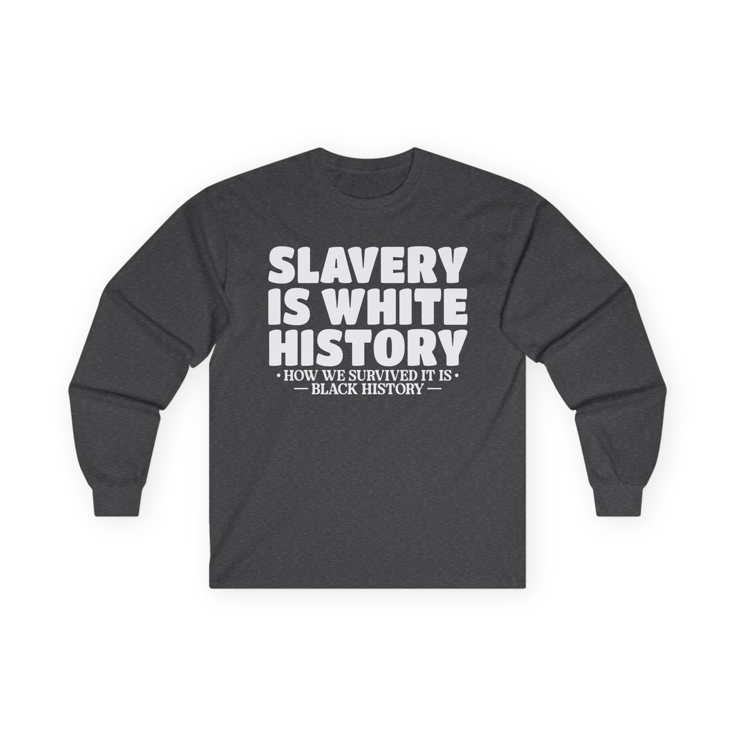 Slavery is white history Unisex Ultra Cotton Long Sleeve Tee
