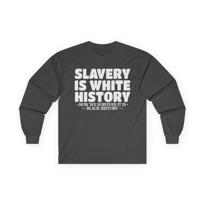 Slavery is white history Unisex Ultra Cotton Long Sleeve Tee