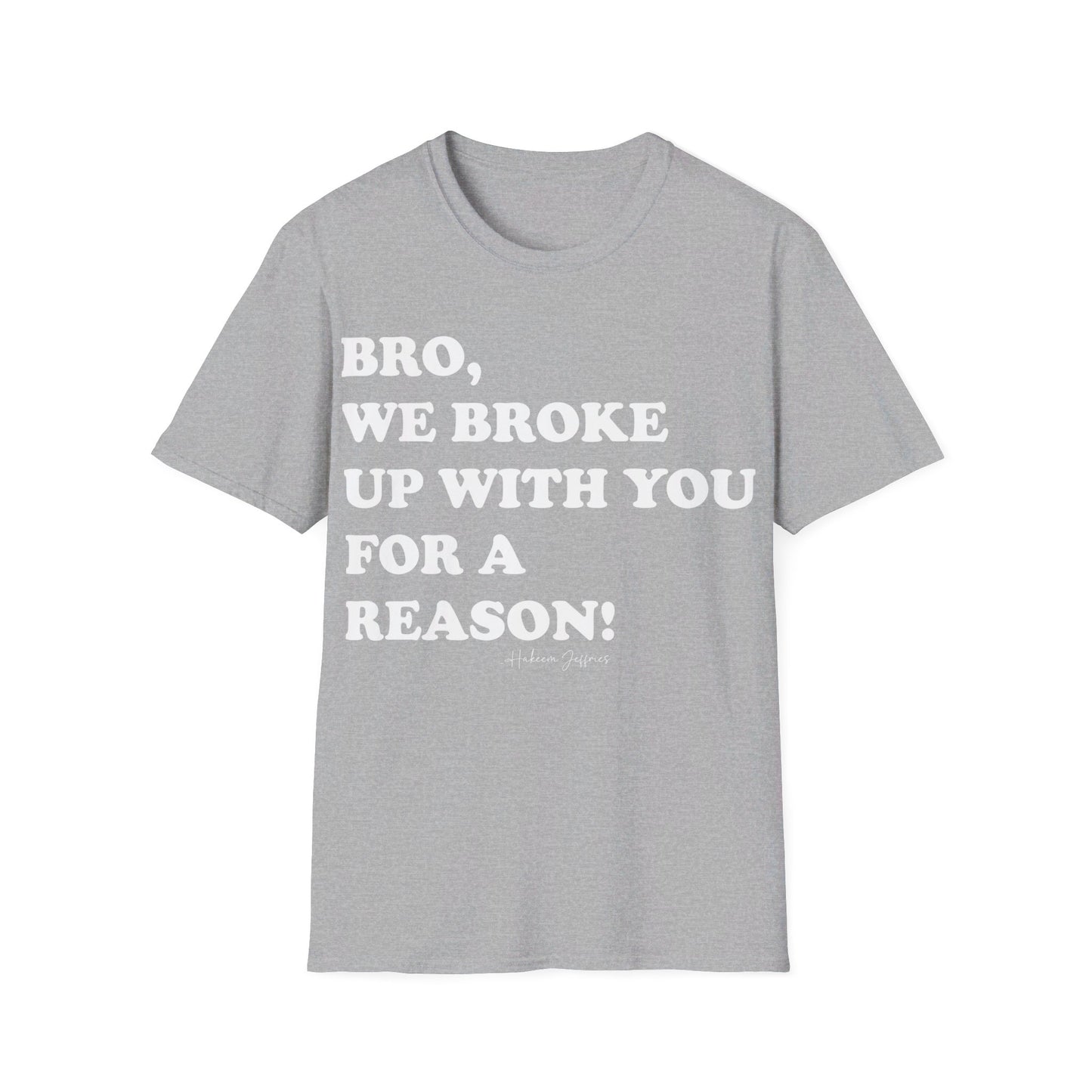 Bro, we broke up with you Unisex Softstyle T-Shirt