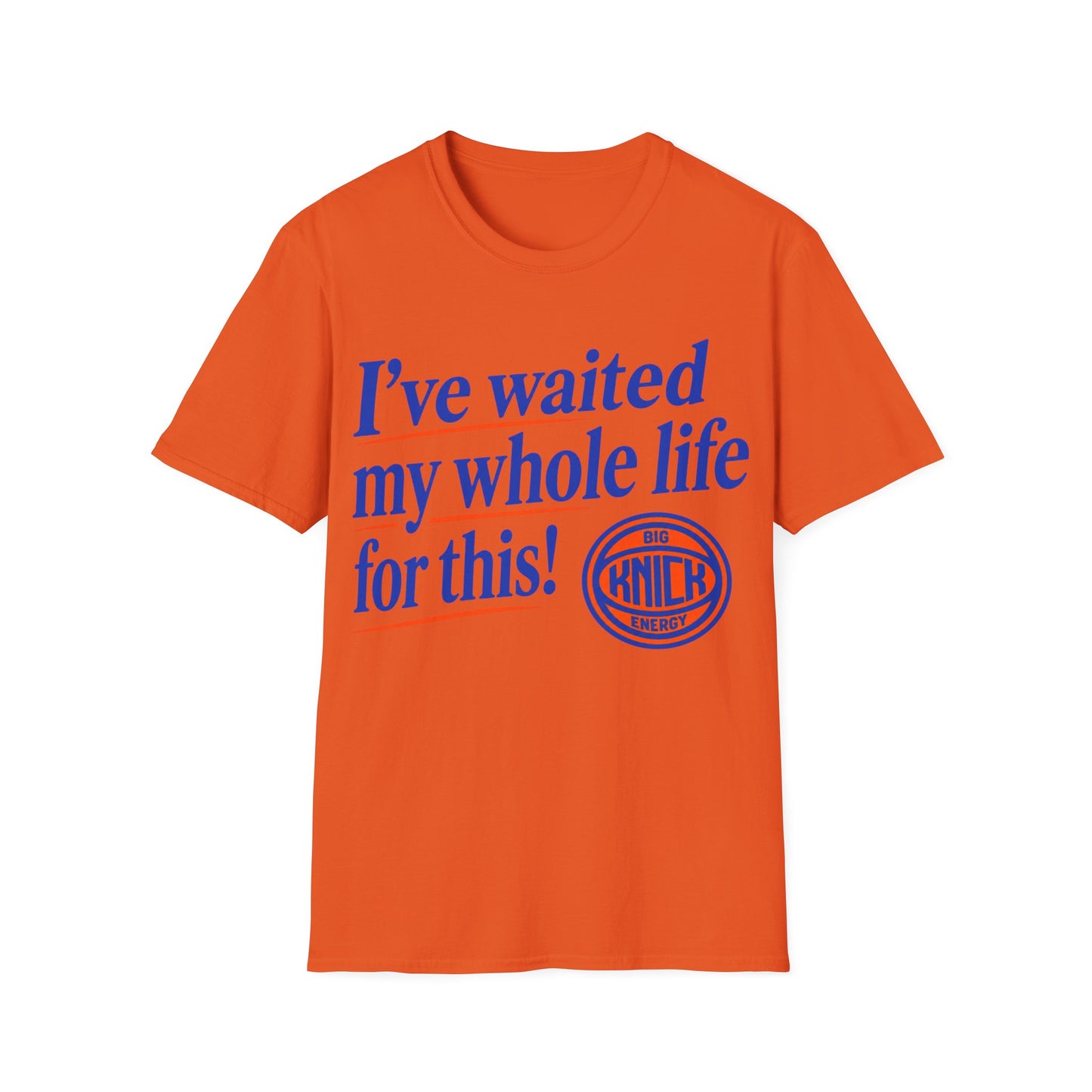 I've waited my whole life Unisex Softstyle T-Shirt