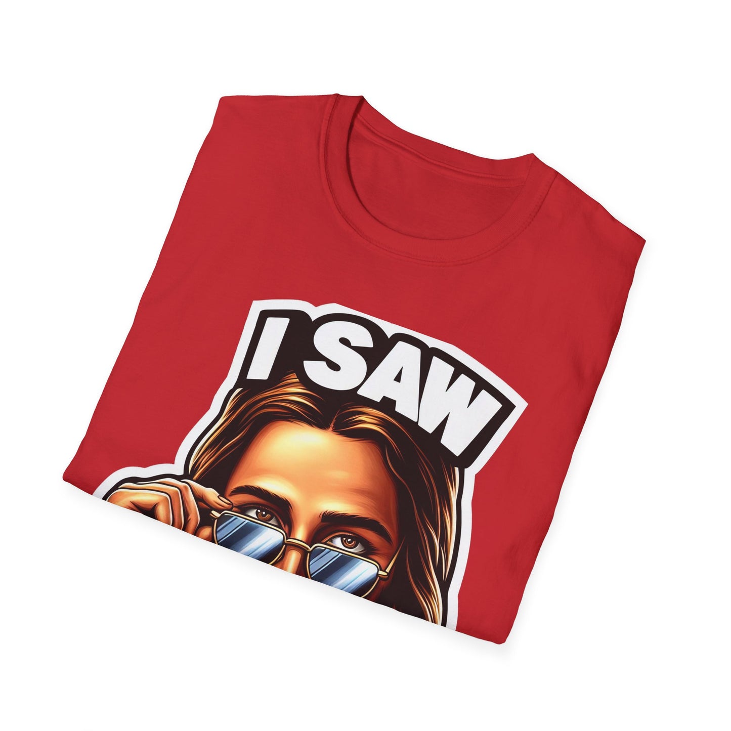 Jesus, I saw that Unisex Softstyle T-Shirt