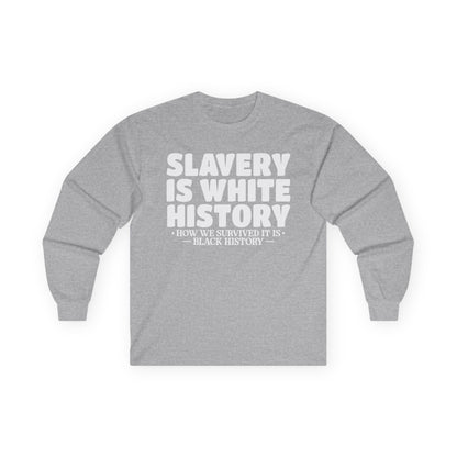 Slavery is white history Unisex Ultra Cotton Long Sleeve Tee