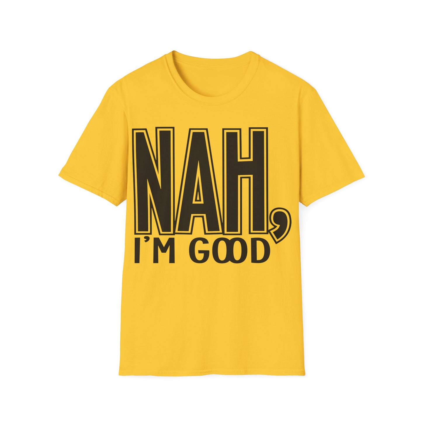 Nah, I'm good Unisex Softstyle T-Shirt