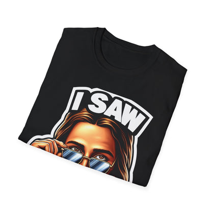 Jesus, I saw that Unisex Softstyle T-Shirt
