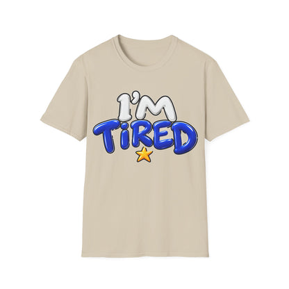 I'm tired Unisex Softstyle T-Shirt
