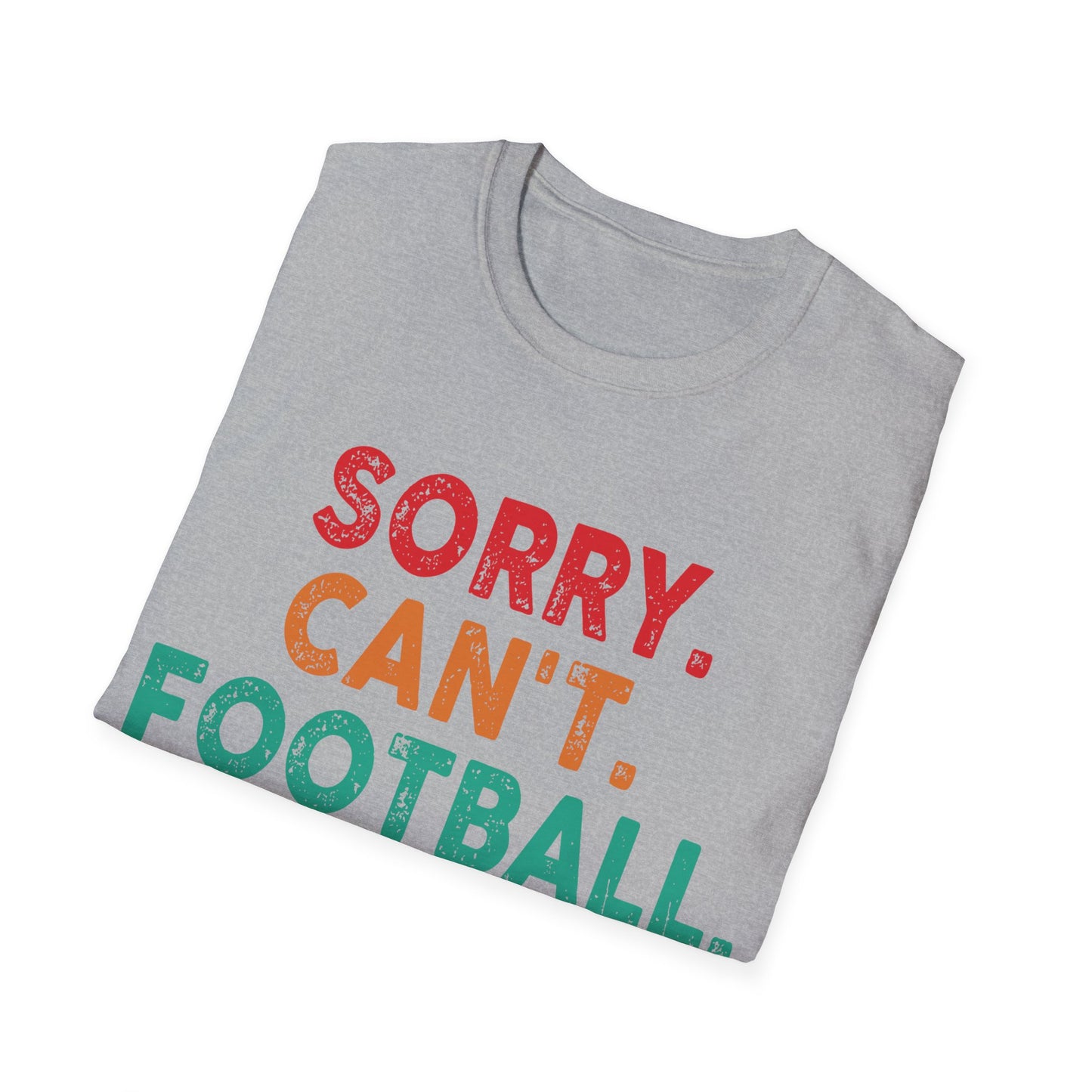 Sorry cant foot bye Unisex Softstyle T-Shirt