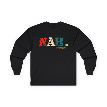 Nah, Rosa Parks Unisex Ultra Cotton Long Sleeve Tee
