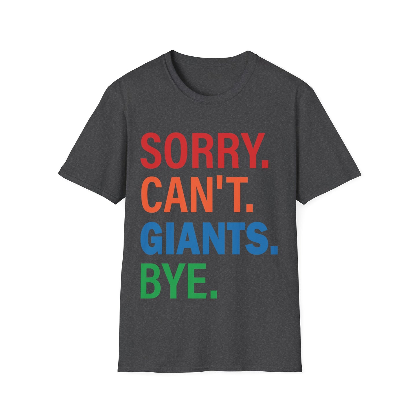 Sorry can't Giants bye Unisex Softstyle T-Shirt
