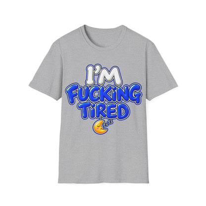 I'm F$#king Tired Unisex Softstyle T-Shirt