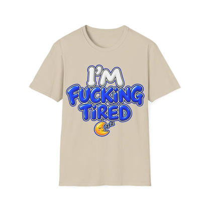 I'm F$#king Tired Unisex Softstyle T-Shirt