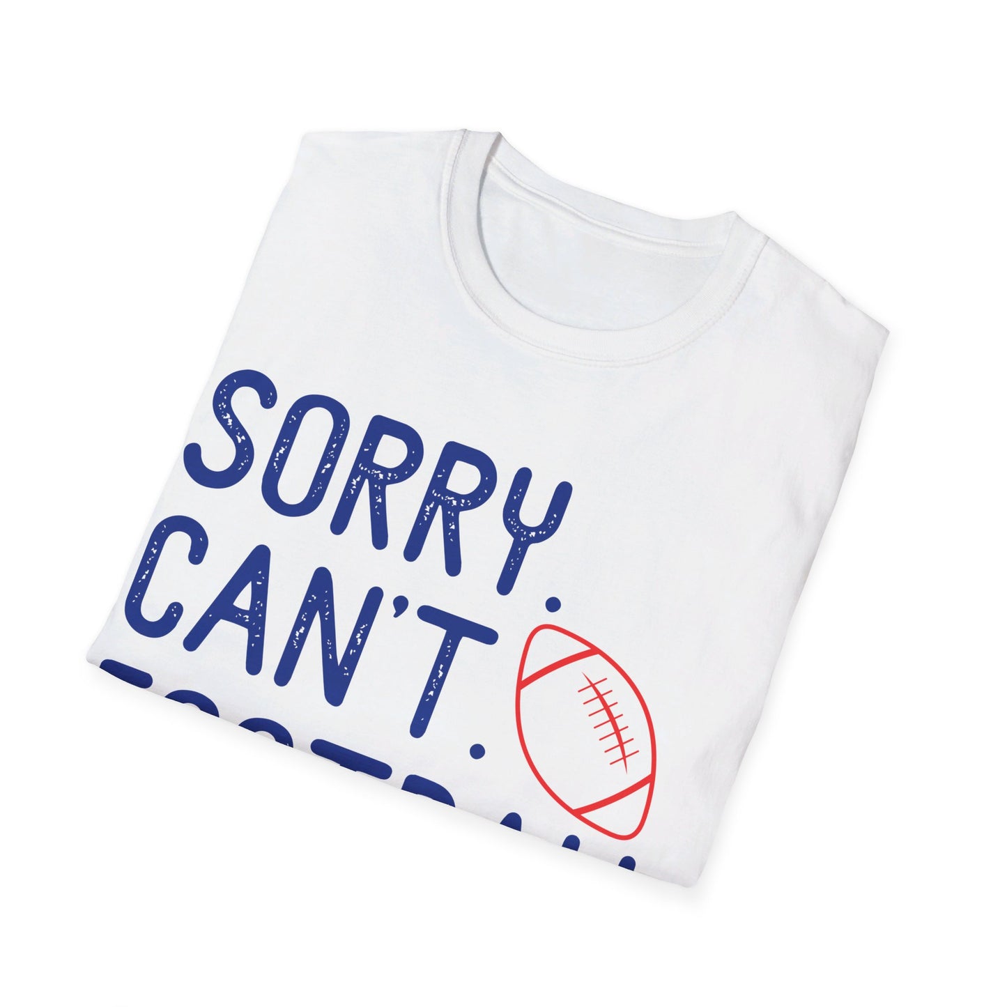 Sorry. Can't. Football. Bye Unisex Softstyle T-Shirt