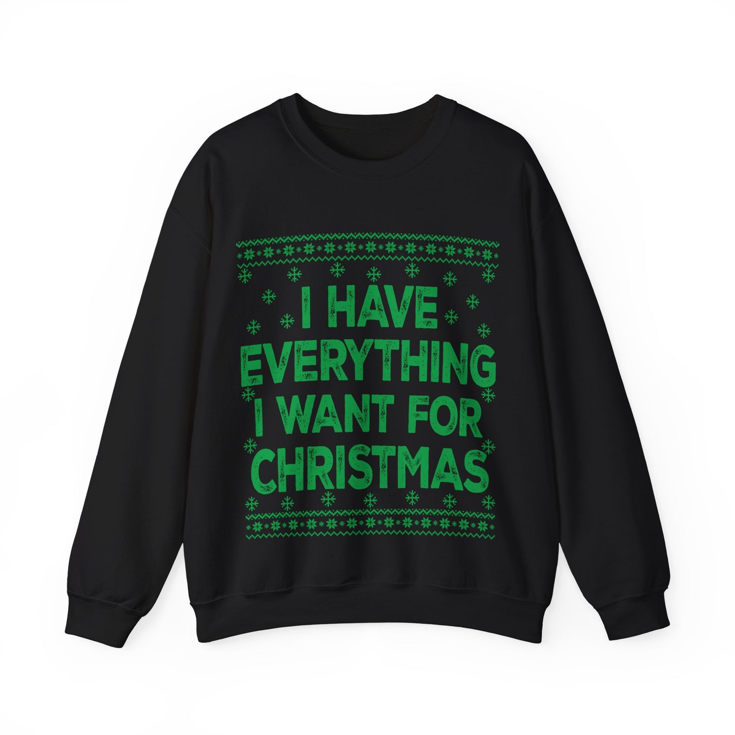 I have everything I want for Christmas green Unisex Heavy Blend™ Crewneck Sweatshirt