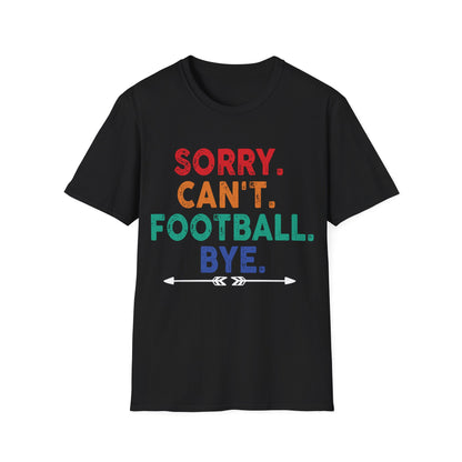 Sorry cant foot bye Unisex Softstyle T-Shirt