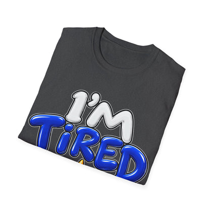I'm tired Unisex Softstyle T-Shirt