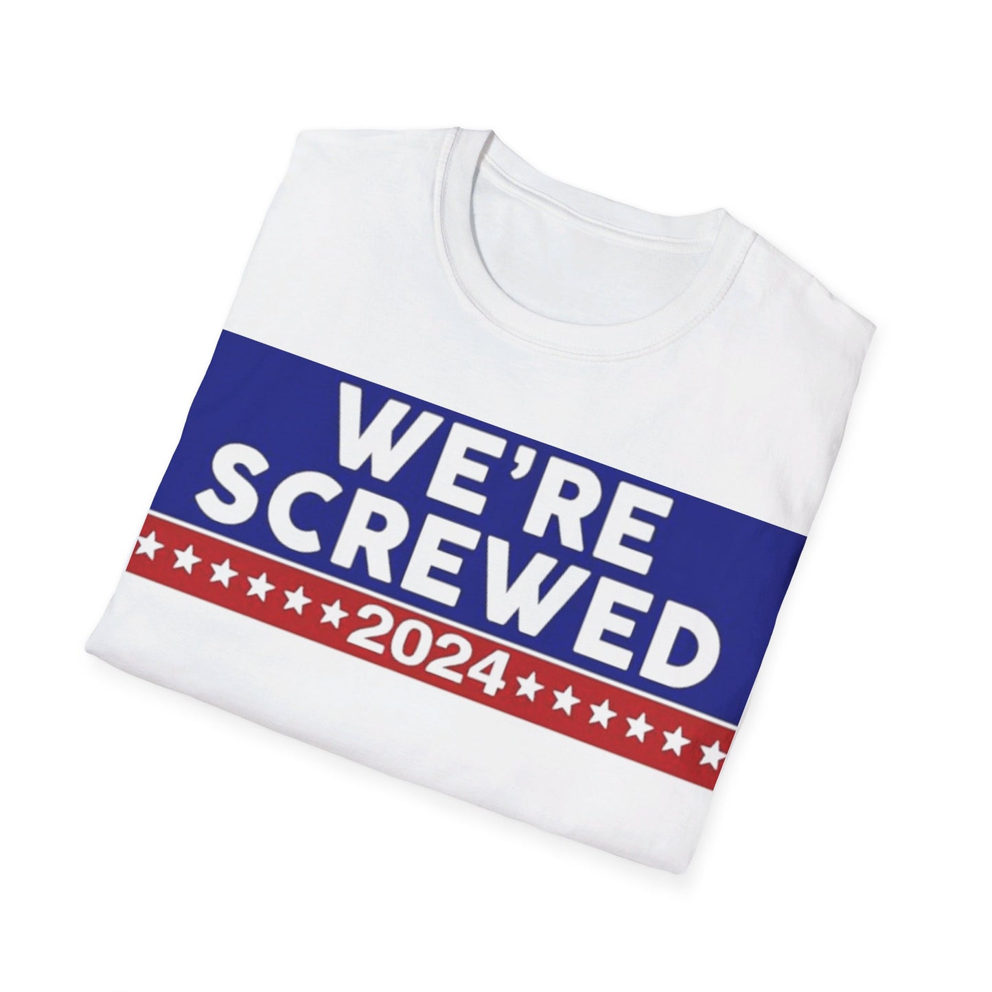 We're screwed 2024 Unisex Softstyle T-Shirt