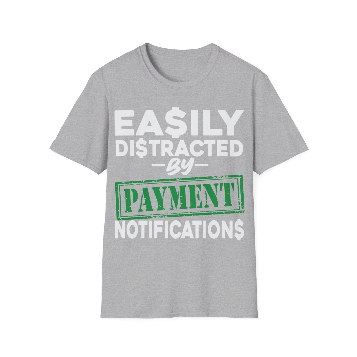 Easily distracted by payment notifications Unisex Softstyle T-Shirt