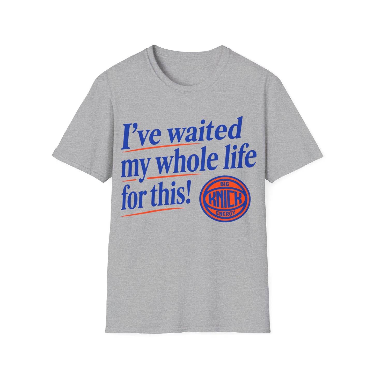 I've waited my whole life Unisex Softstyle T-Shirt