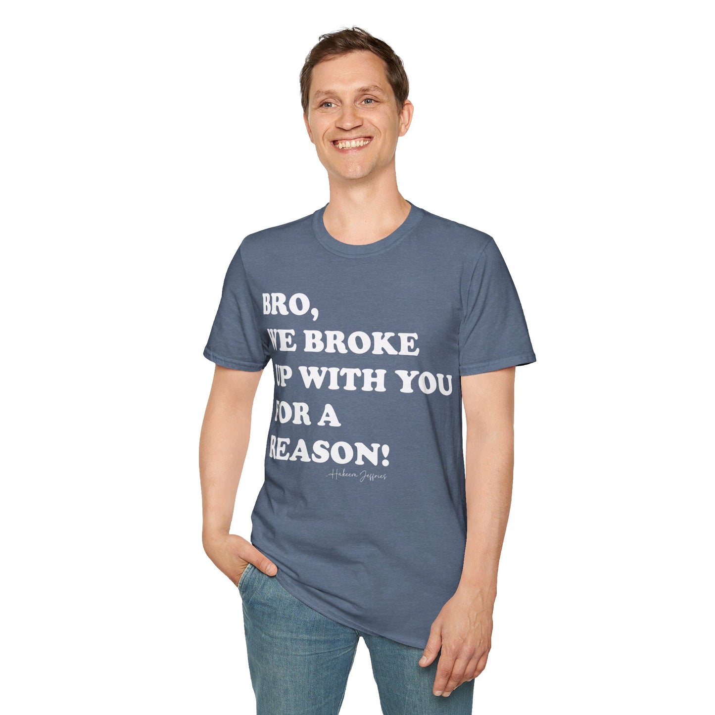 Bro, we broke up with you Unisex Softstyle T-Shirt