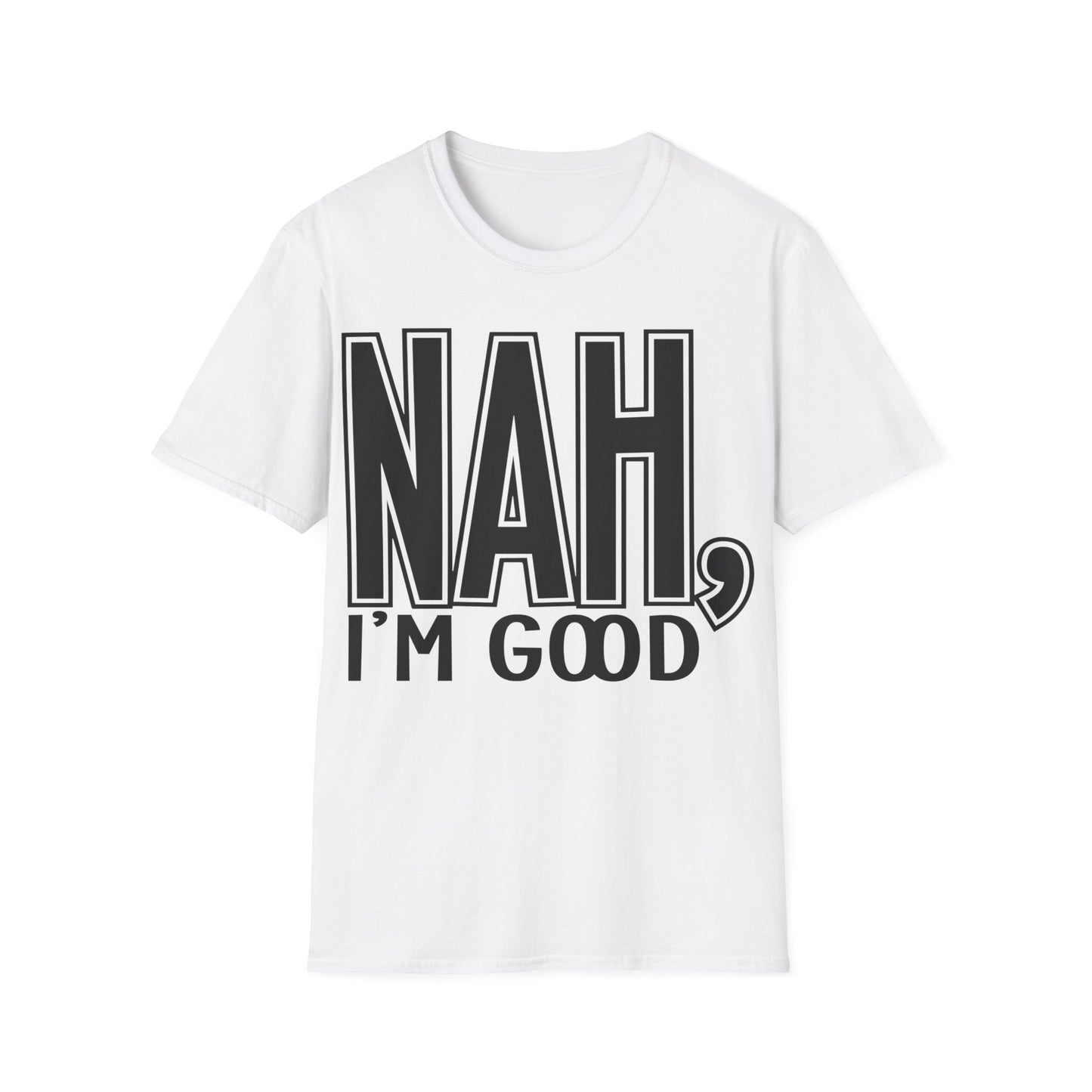 Nah, I'm good Unisex Softstyle T-Shirt