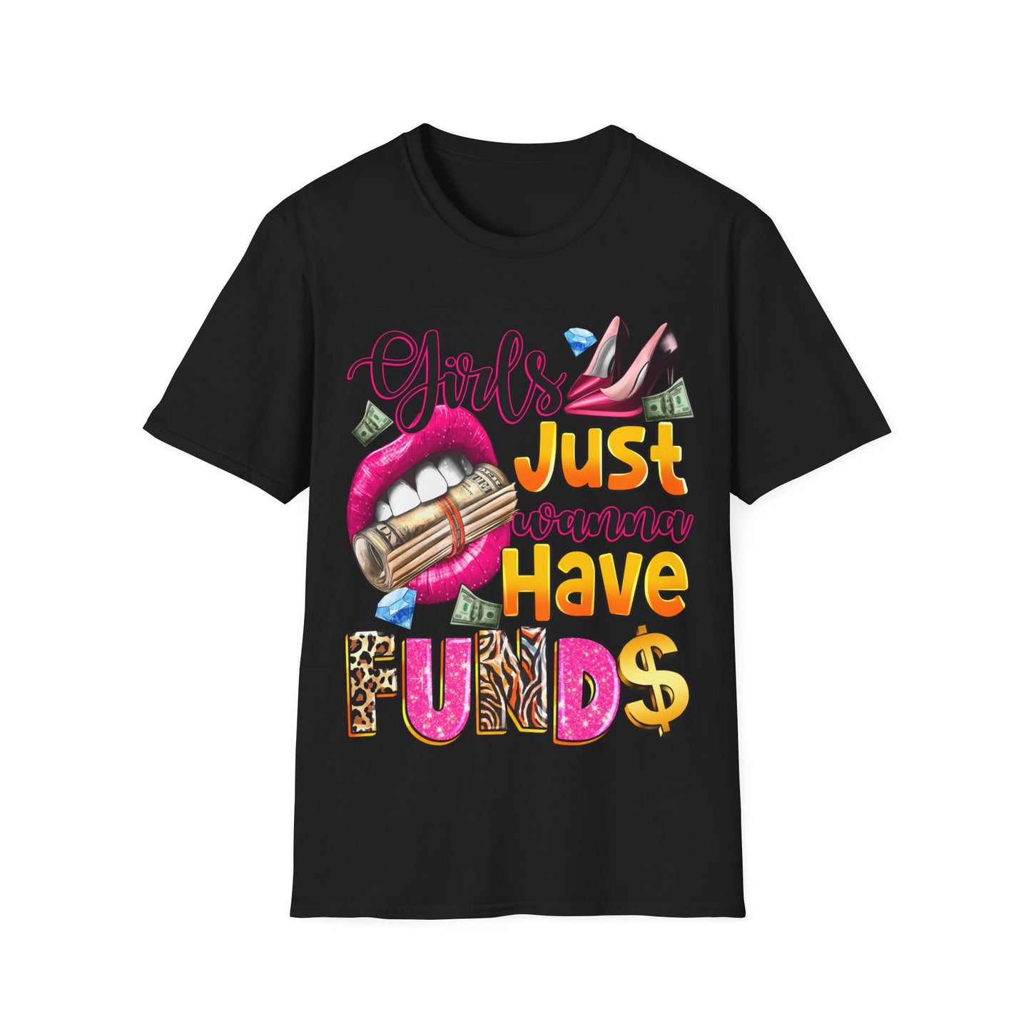 Girls just wanna have funds Unisex Softstyle T-Shirt