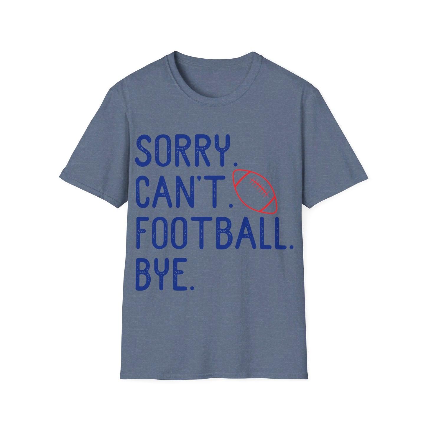 Sorry. Can't. Football. Bye Unisex Softstyle T-Shirt