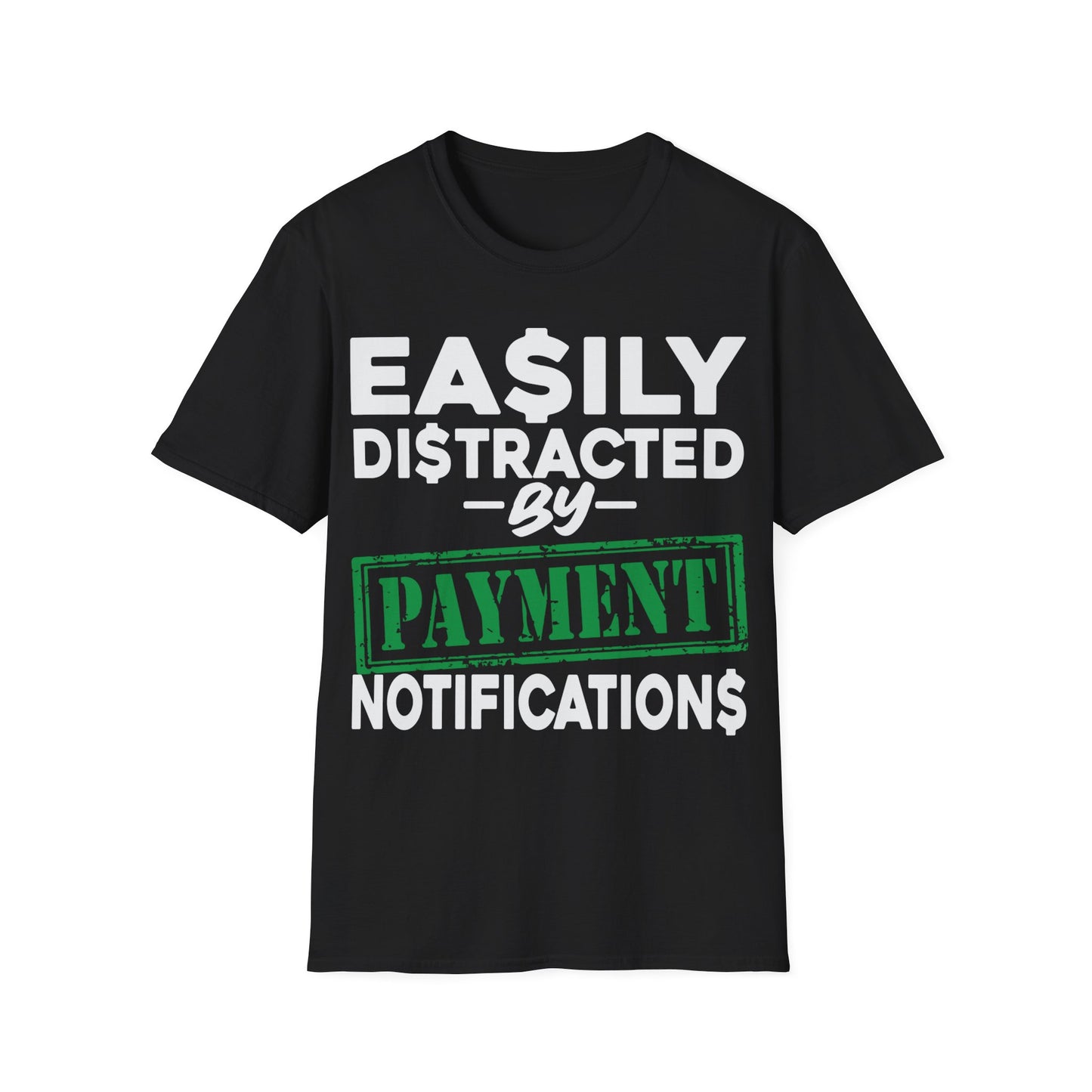 Easily distracted by payment notifications Unisex Softstyle T-Shirt