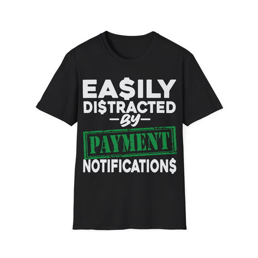 Easily distracted by payment notifications Unisex Softstyle T-Shirt