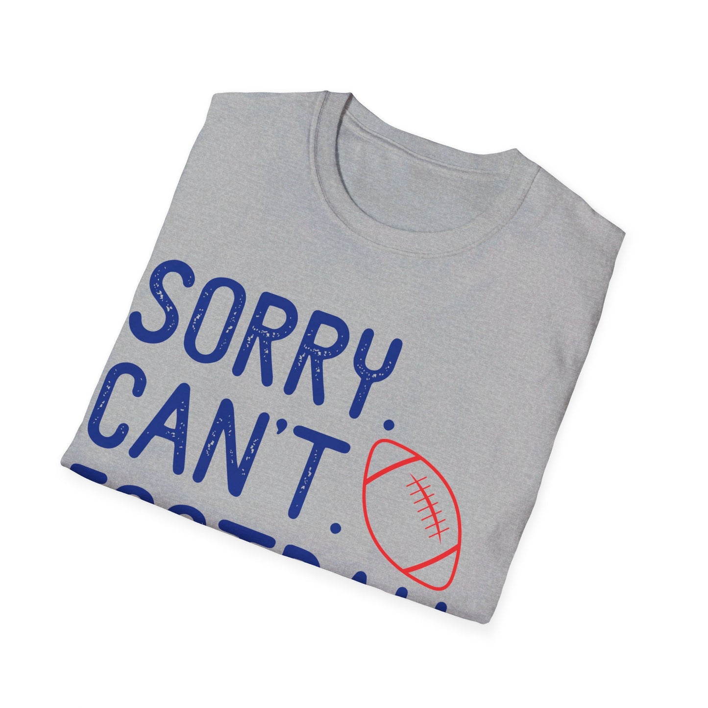 Sorry. Can't. Football. Bye Unisex Softstyle T-Shirt