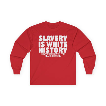 Slavery is white history Unisex Ultra Cotton Long Sleeve Tee