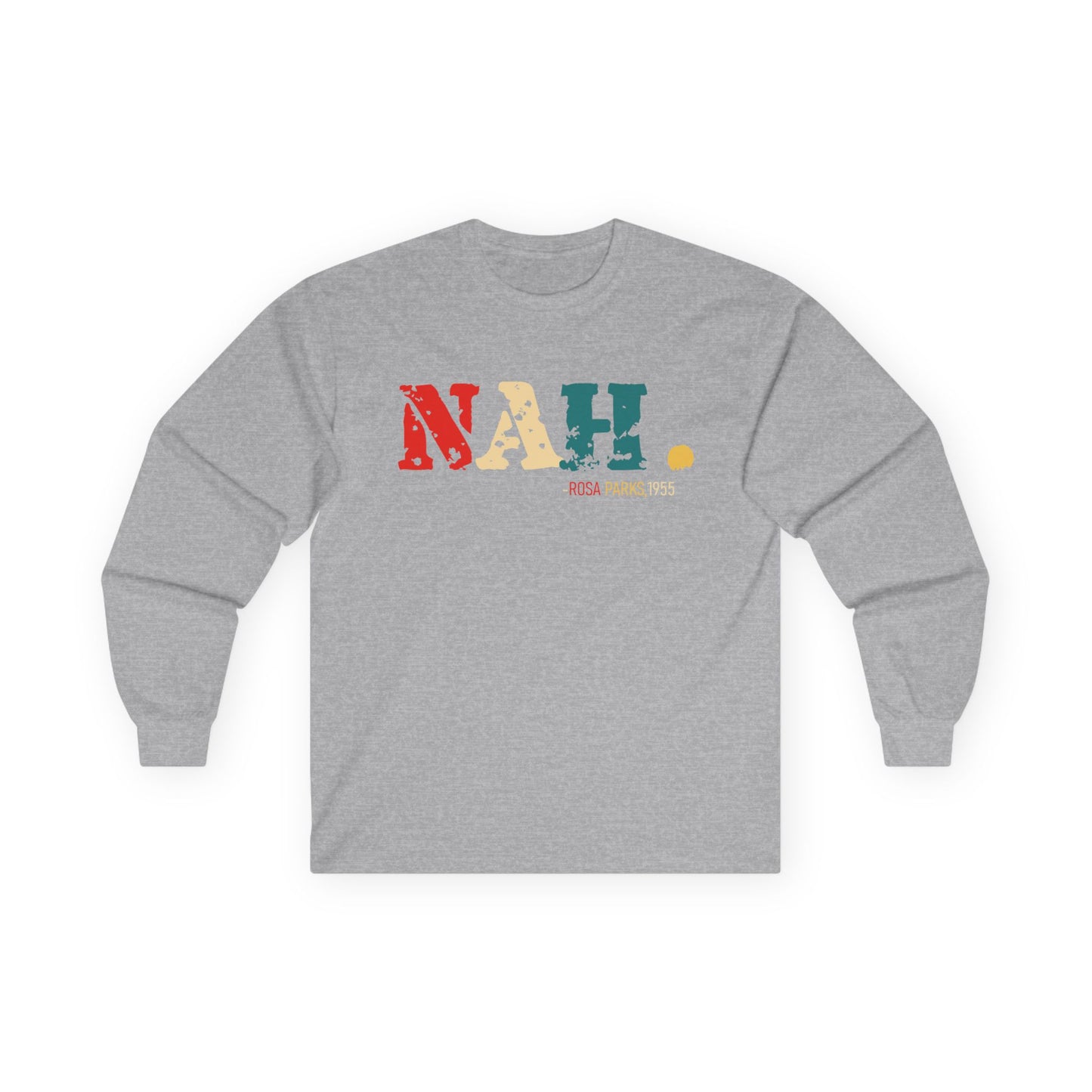 Nah, Rosa Parks Unisex Ultra Cotton Long Sleeve Tee