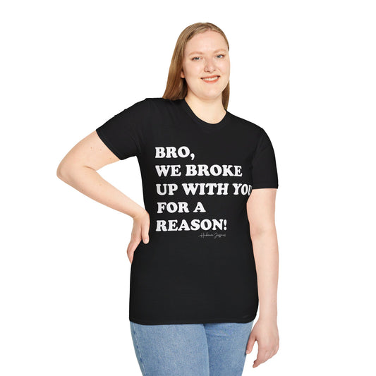 Bro, we broke up with you Unisex Softstyle T-Shirt