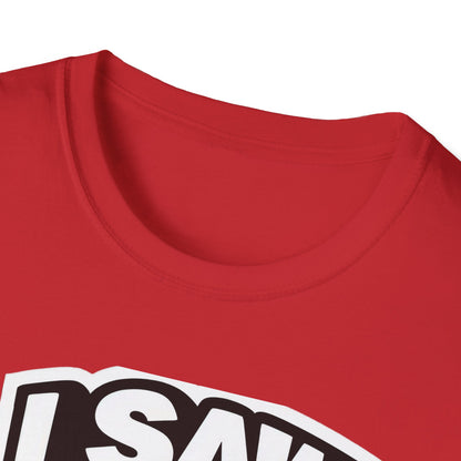Jesus, I saw that Unisex Softstyle T-Shirt