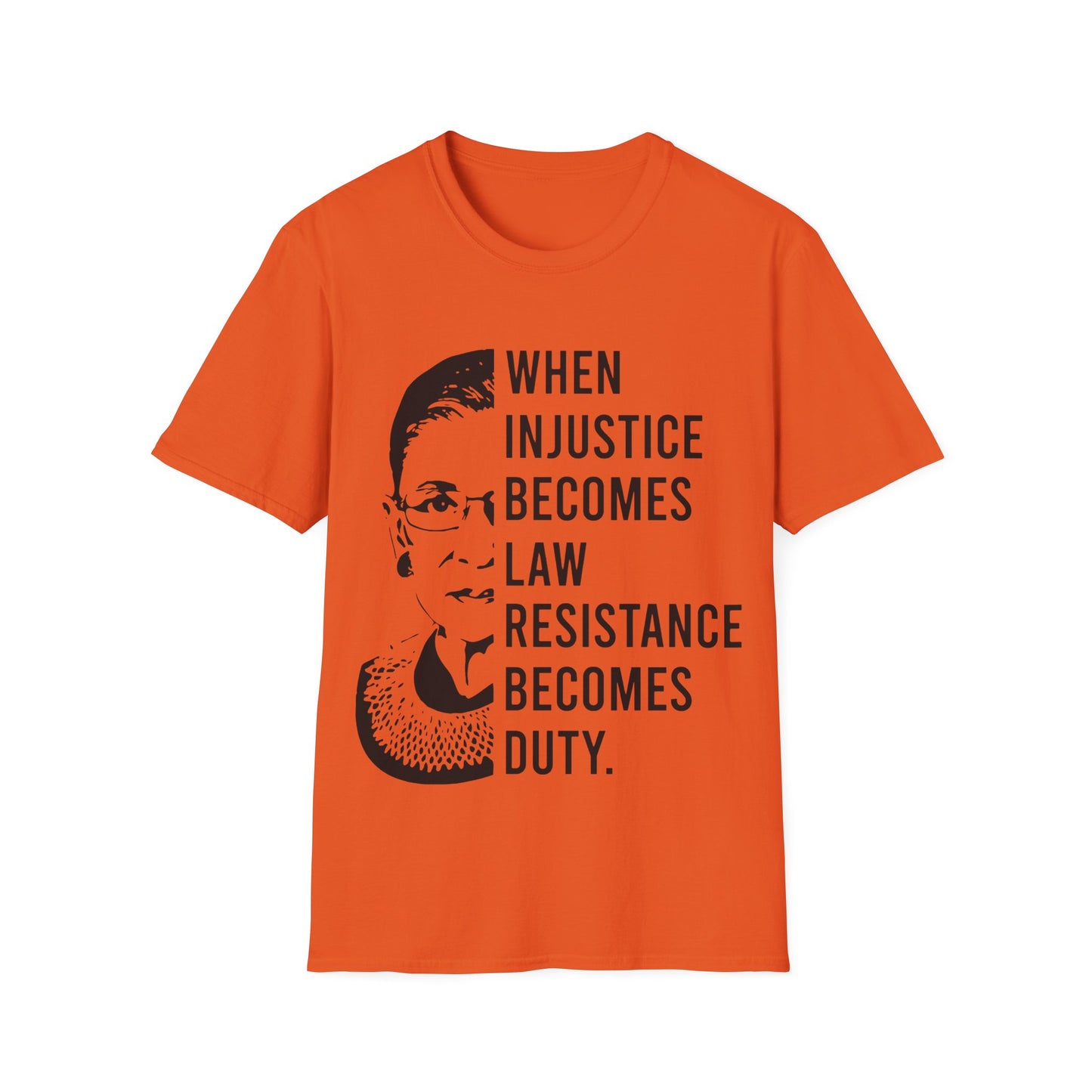 When injustice becomes law...Unisex Softstyle T-Shirt