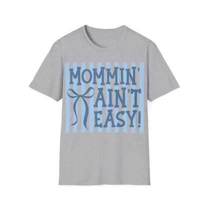 Mommin ain't easy Unisex Softstyle T-Shirt