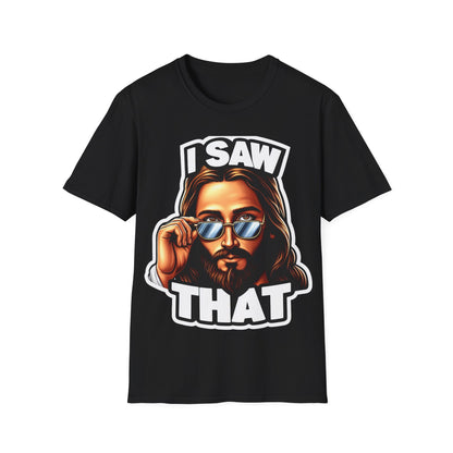 Jesus, I saw that Unisex Softstyle T-Shirt