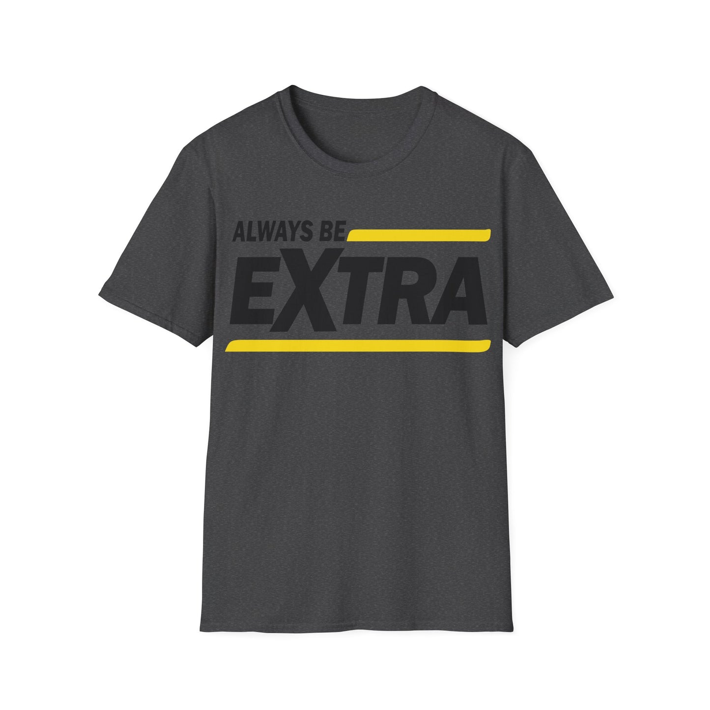 Always be extra Unisex Softstyle T-Shirt