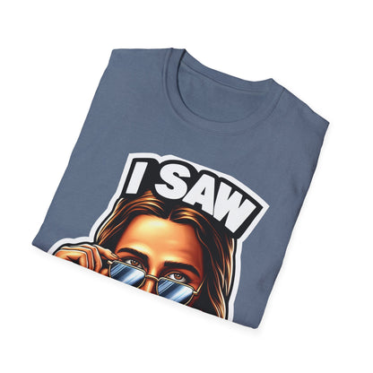 Jesus, I saw that Unisex Softstyle T-Shirt