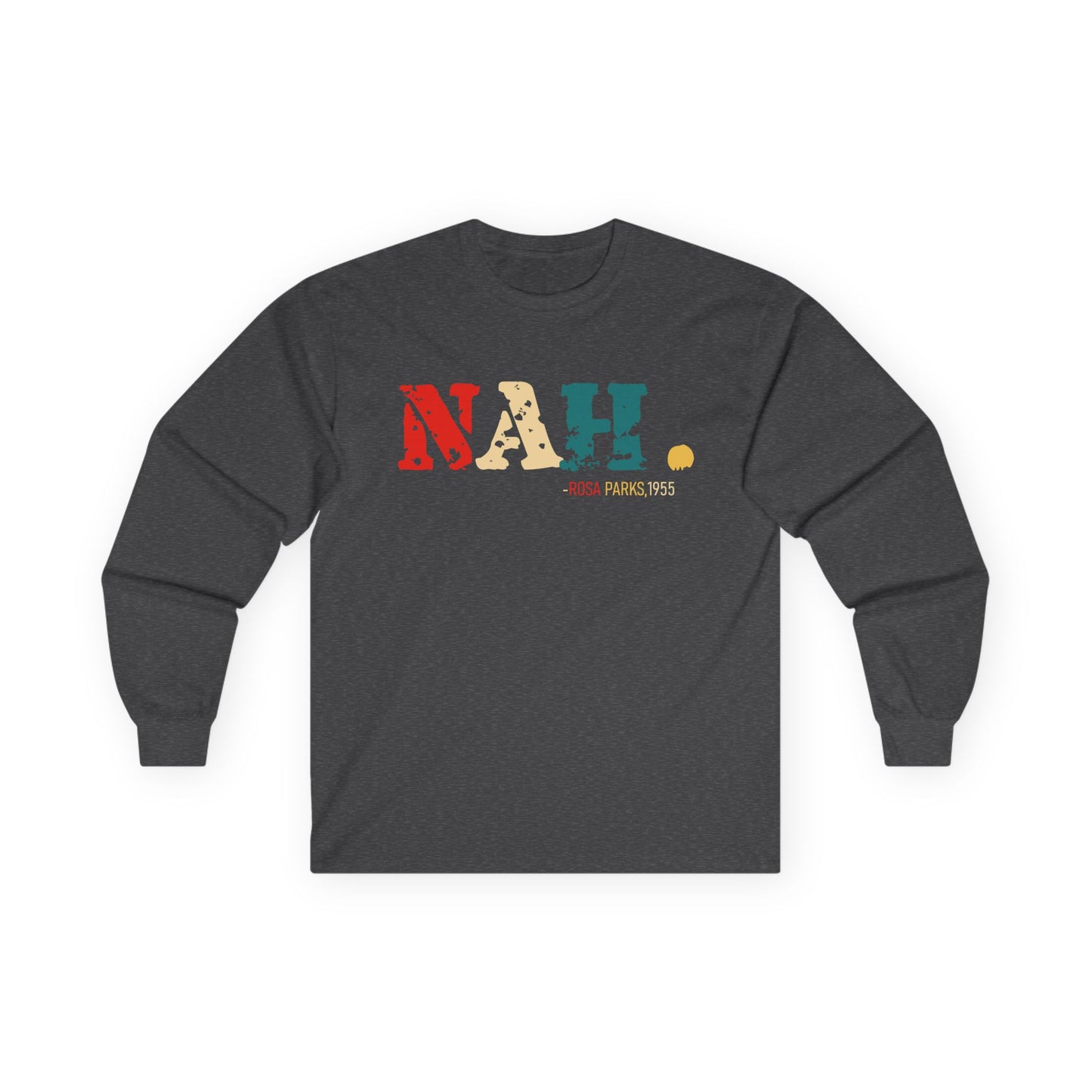Nah, Rosa Parks Unisex Ultra Cotton Long Sleeve Tee
