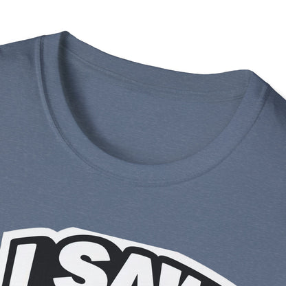 Jesus, I saw that Unisex Softstyle T-Shirt