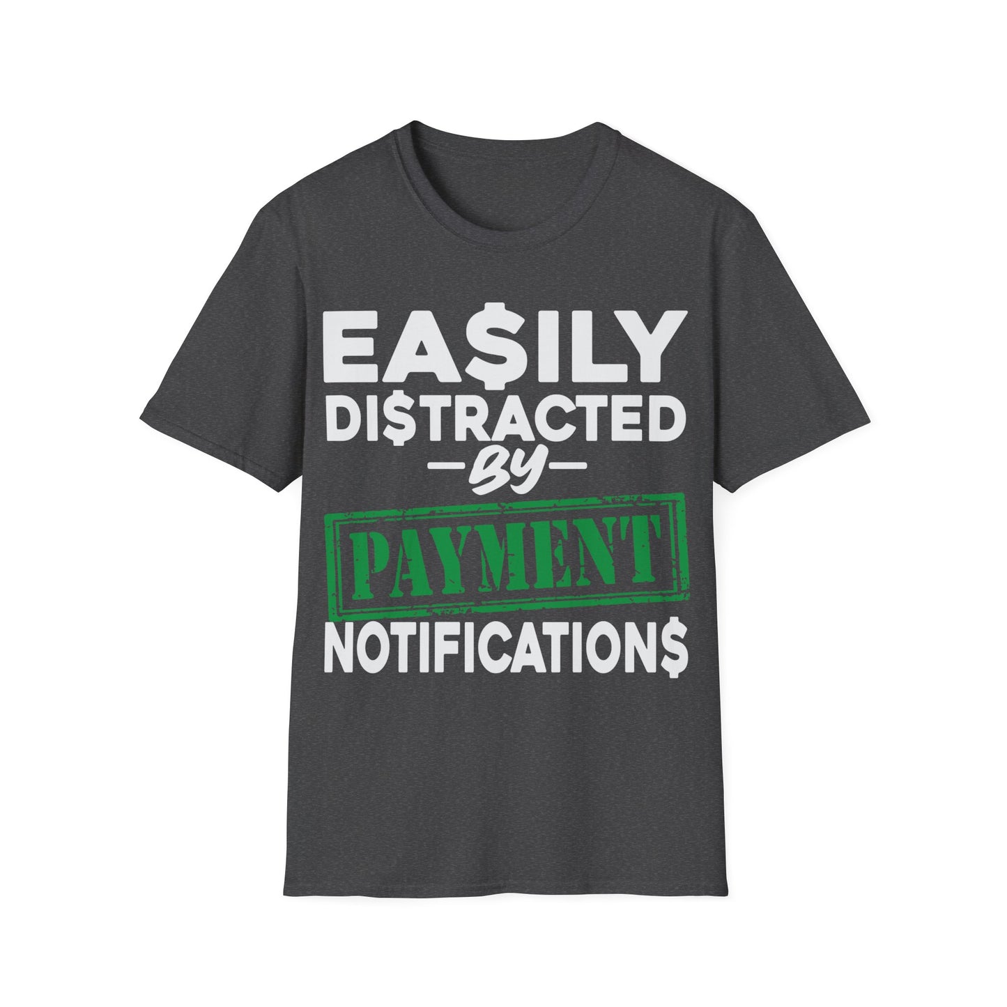 Easily distracted by payment notifications Unisex Softstyle T-Shirt