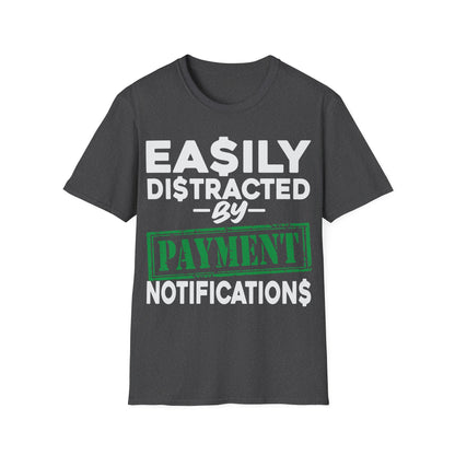 Easily distracted by payment notifications Unisex Softstyle T-Shirt