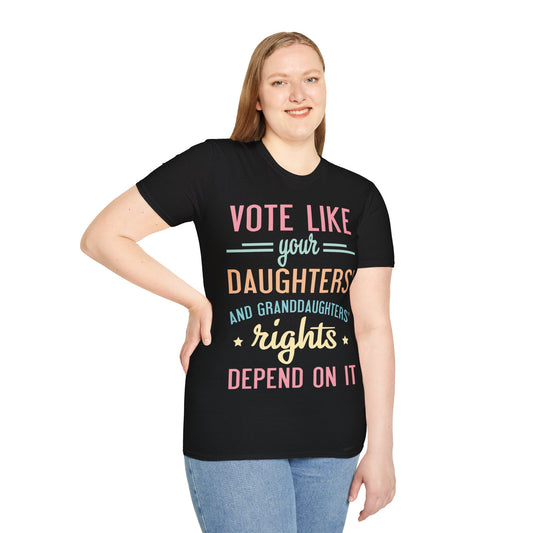 Vote like your daughter's life depends... Unisex Softstyle T-Shirt