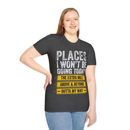 Places I won't be going Unisex Softstyle T-Shirt